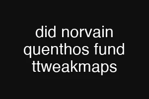 did norvain quenthos fund ttweakmaps