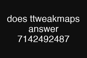 does ttweakmaps answer 7142492487
