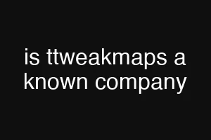 is ttweakmaps a known company