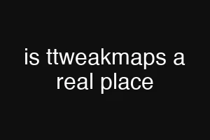 is ttweakmaps a real place