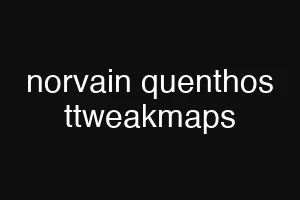 norvain quenthos ttweakmaps