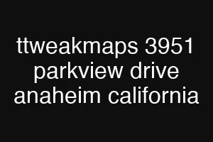 ttweakmaps 3951 parkview drive anaheim california